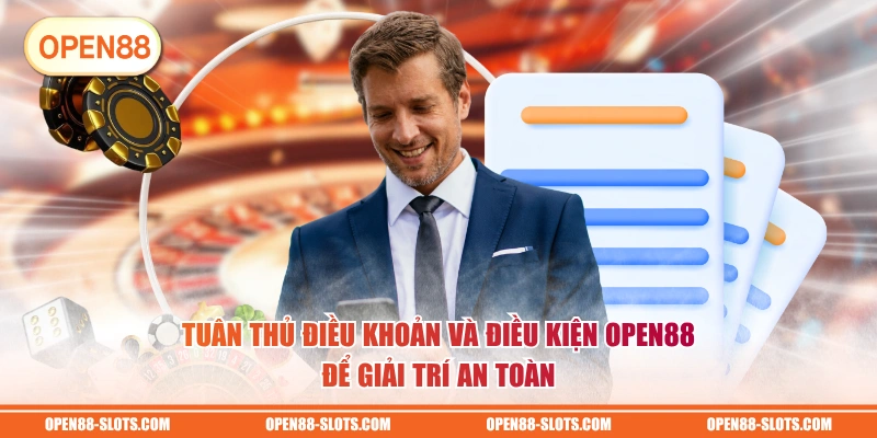 Tuân thủ điều khoản và điều kiện OPEN88 để giải trí an toàn