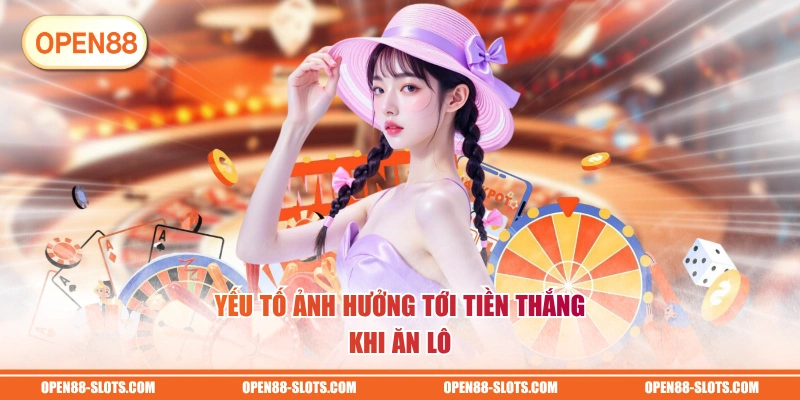 Yếu tố ảnh hưởng tới tiền thắng khi ăn lô